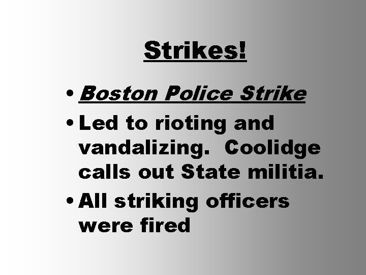 Strikes! • Boston Police Strike • Led to rioting and vandalizing. Coolidge calls out