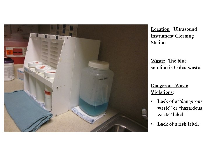 Location: Ultrasound Instrument Cleaning Station Waste: The blue solution is Cidex waste. Dangerous Waste