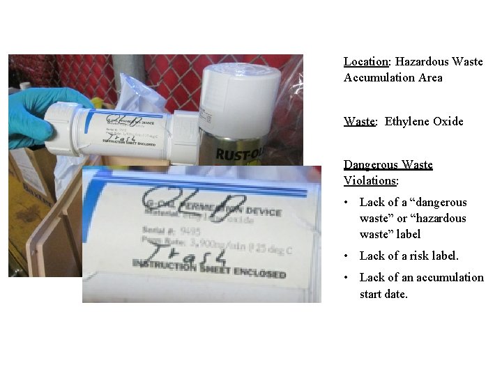 Location: Hazardous Waste Accumulation Area Waste: Ethylene Oxide Dangerous Waste Violations: • Lack of