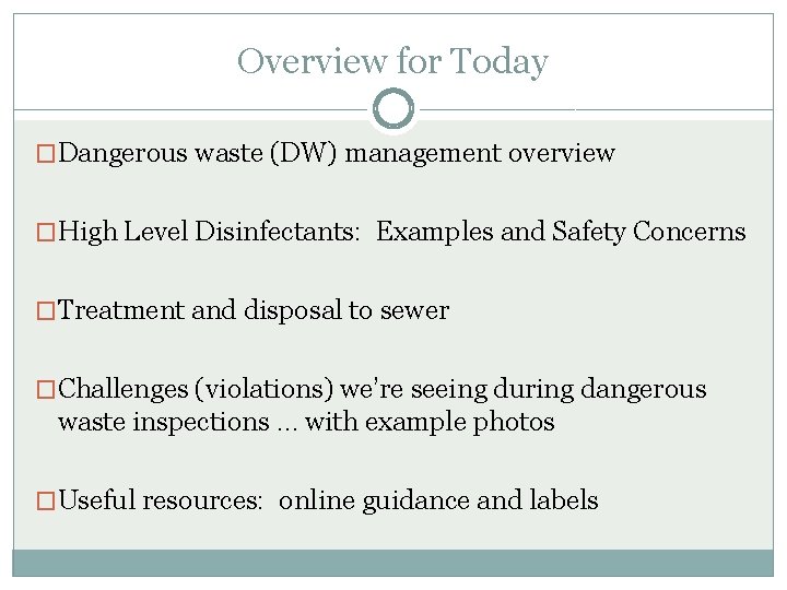 Overview for Today �Dangerous waste (DW) management overview �High Level Disinfectants: Examples and Safety