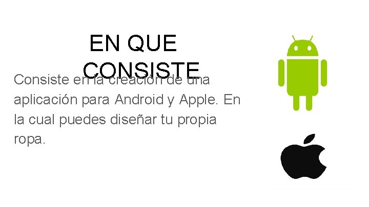 EN QUE Consiste en. CONSISTE la creación de una aplicación para Android y Apple.