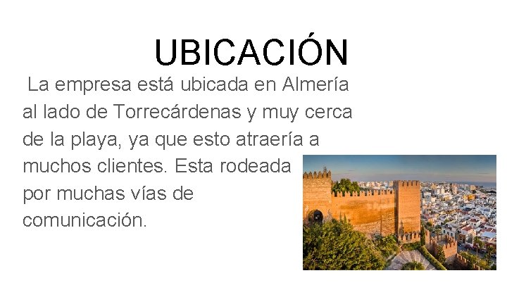 UBICACIÓN La empresa está ubicada en Almería al lado de Torrecárdenas y muy cerca