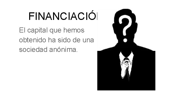 FINANCIACIÓN El capital que hemos obtenido ha sido de una sociedad anónima. 