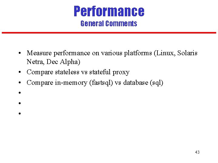 Performance General Comments • Measure performance on various platforms (Linux, Solaris Netra, Dec Alpha)