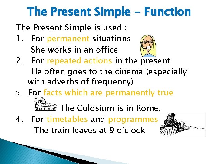 The Present Simple - Function The Present Simple is used : 1. For permanent