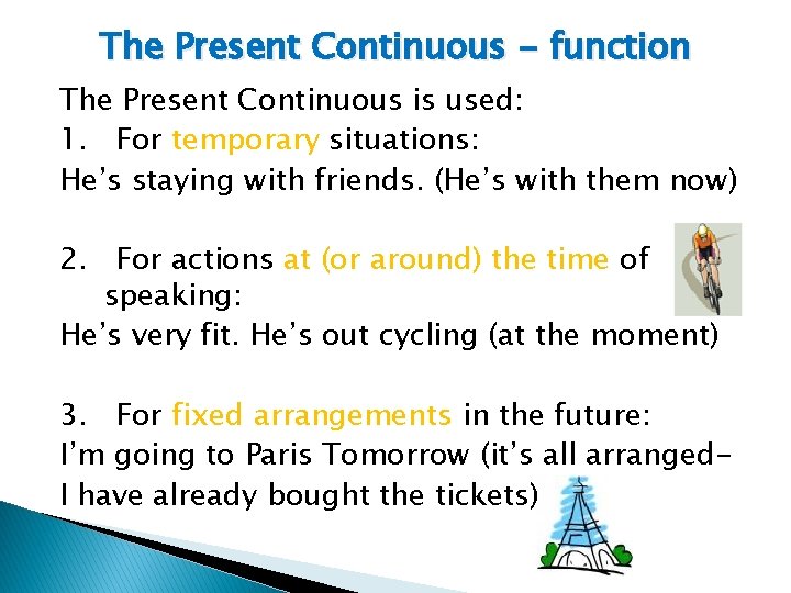 The Present Continuous - function The Present Continuous is used: 1. For temporary situations: