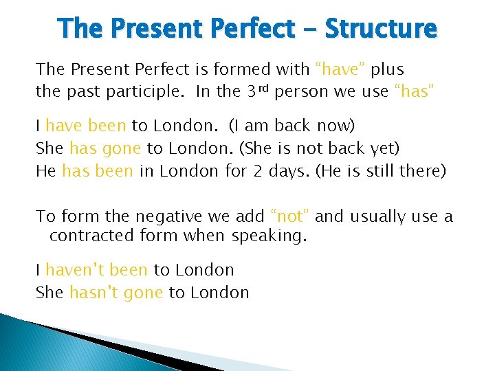 The Present Perfect - Structure The Present Perfect is formed with “have” plus the