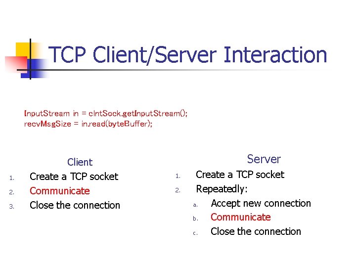 TCP Client/Server Interaction Input. Stream in = clnt. Sock. get. Input. Stream(); recv. Msg.