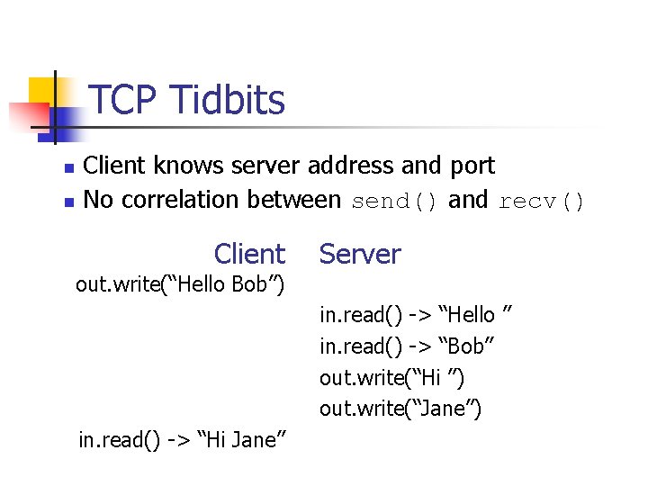 TCP Tidbits n n Client knows server address and port No correlation between send()