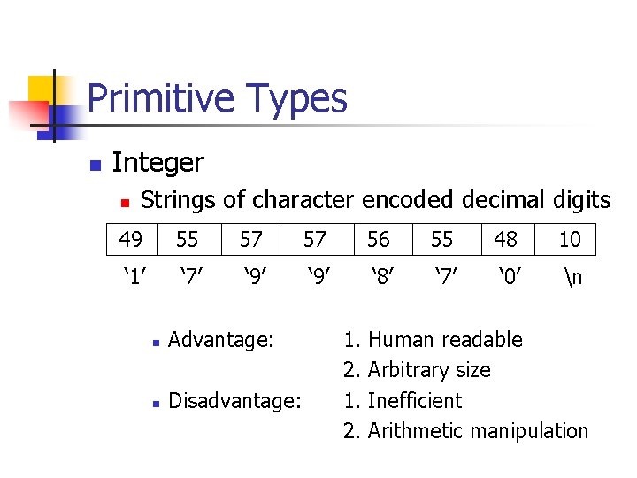 Primitive Types n Integer n Strings of character encoded decimal digits 49 55 57