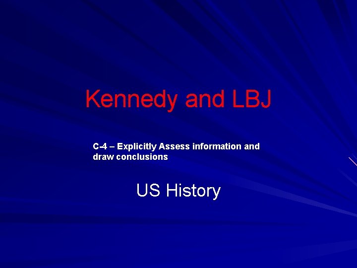 Kennedy and LBJ C-4 – Explicitly Assess information and draw conclusions US History 