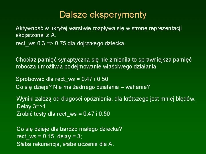 Dalsze eksperymenty Aktywność w ukrytej warstwie rozpływa się w stronę reprezentacji skojarzonej z A.