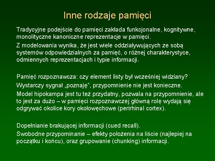 Inne rodzaje pamięci Tradycyjne podejście do pamięci zakłada funkcjonalne, kognitywne, monolityczne kanoniczne reprezentacje w