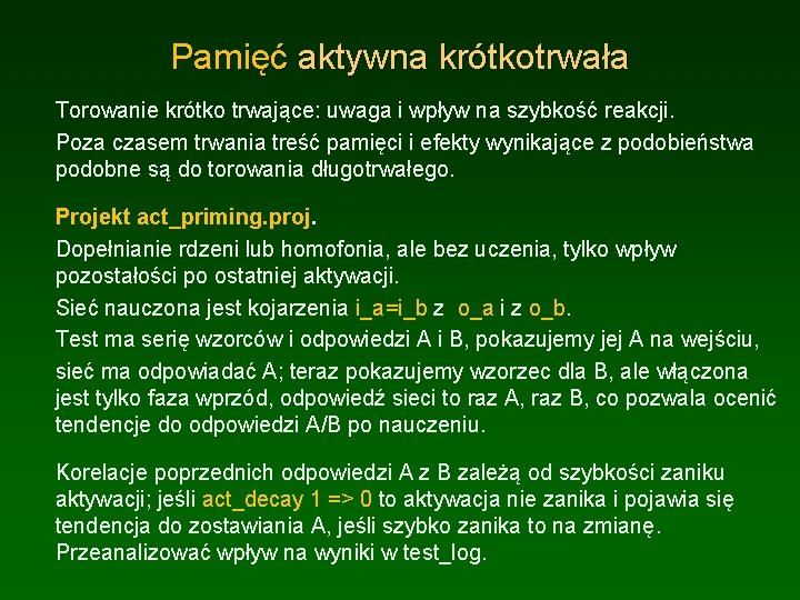 Pamięć aktywna krótkotrwała Torowanie krótko trwające: uwaga i wpływ na szybkość reakcji. Poza czasem