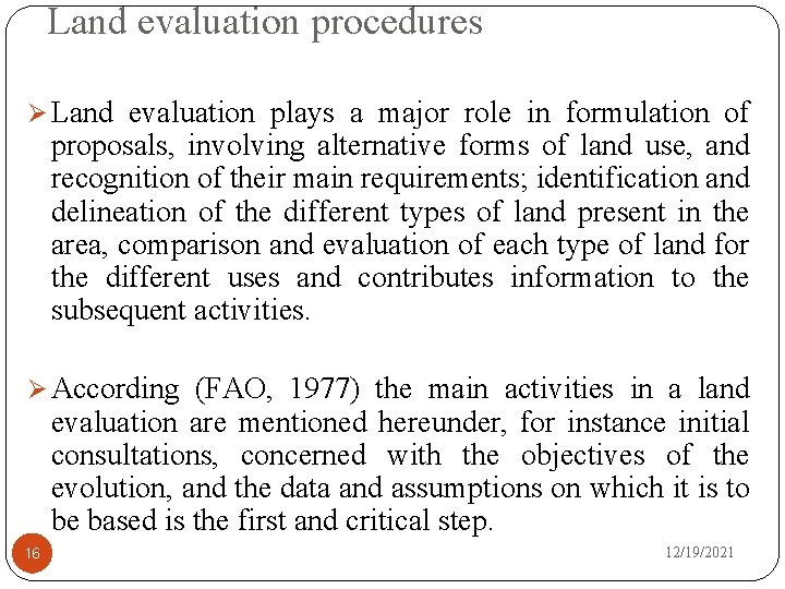 Land evaluation procedures Ø Land evaluation plays a major role in formulation of proposals,
