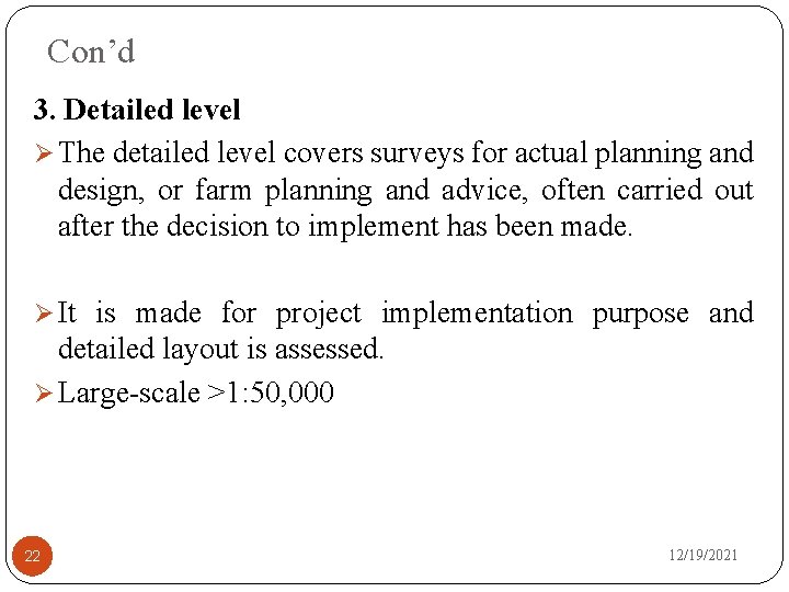Con’d 3. Detailed level Ø The detailed level covers surveys for actual planning and
