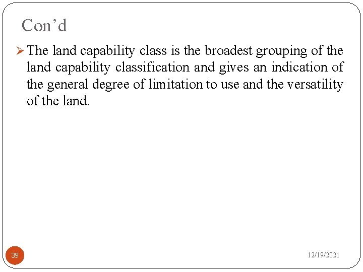 Con’d Ø The land capability class is the broadest grouping of the land capability