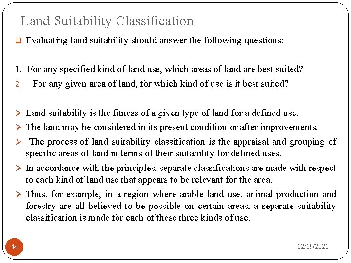 Land Suitability Classification q Evaluating land suitability should answer the following questions: 1. For