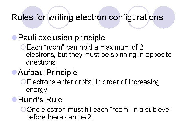 Rules for writing electron configurations l Pauli exclusion principle ¡Each “room” can hold a