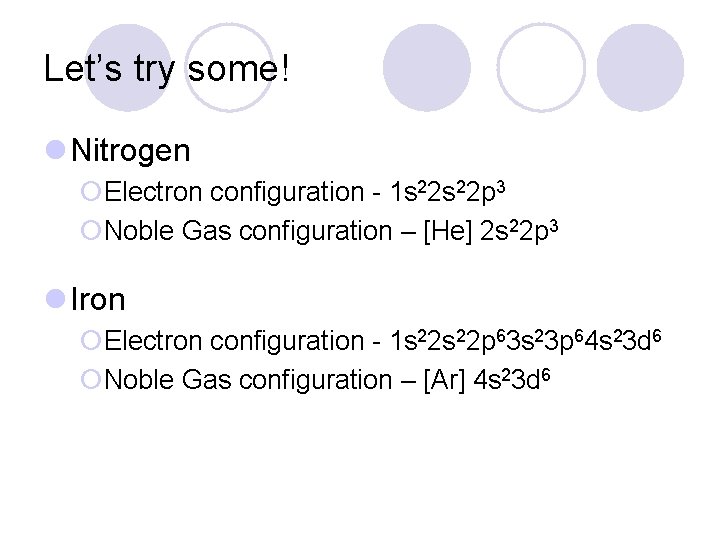 Let’s try some! l Nitrogen ¡Electron configuration - 1 s 22 p 3 ¡Noble