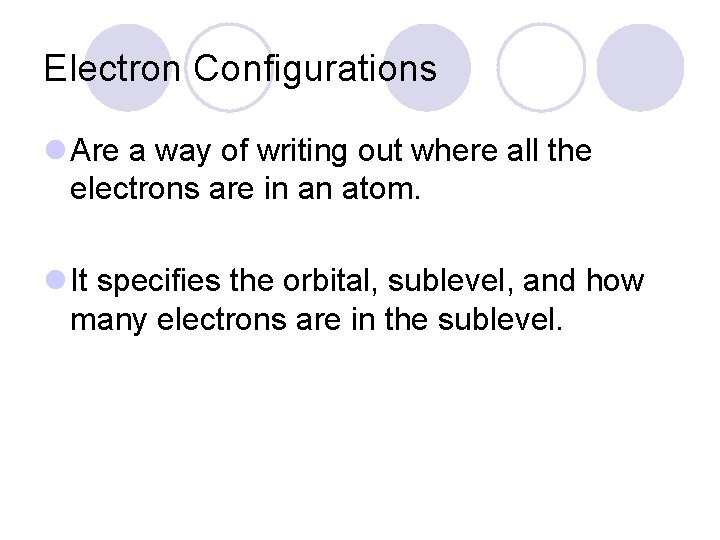 Electron Configurations l Are a way of writing out where all the electrons are