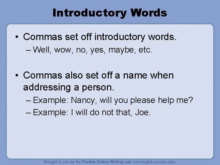 Introductory Words • Commas set off introductory words. – Well, wow, no, yes, maybe,