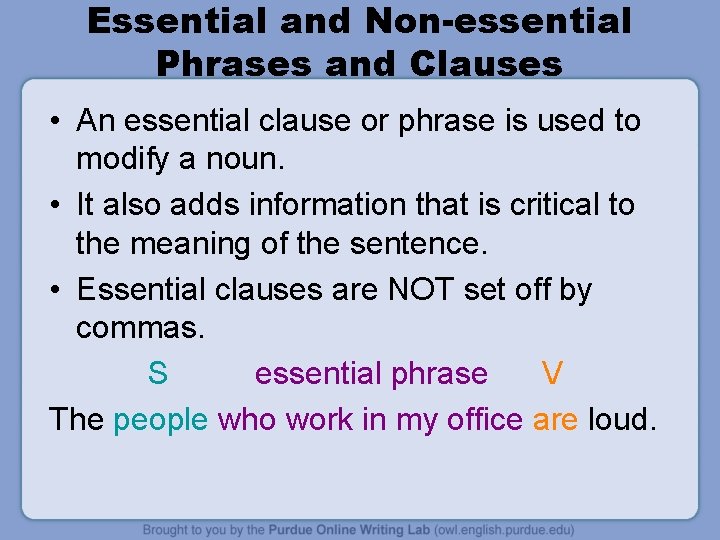 Essential and Non-essential Phrases and Clauses • An essential clause or phrase is used