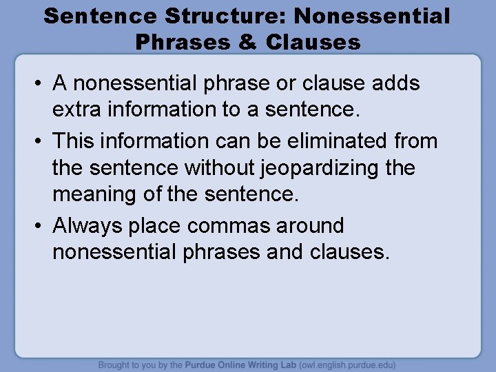 Sentence Structure: Nonessential Phrases & Clauses • A nonessential phrase or clause adds extra