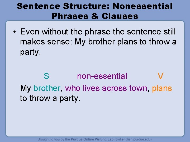 Sentence Structure: Nonessential Phrases & Clauses • Even without the phrase the sentence still