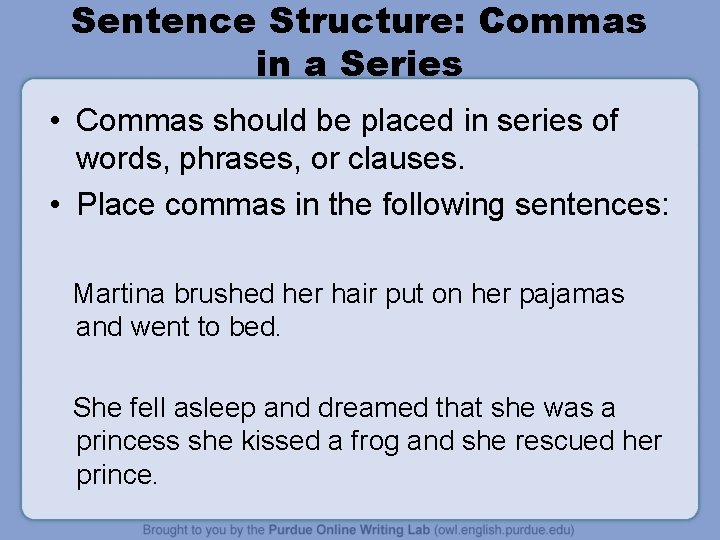 Sentence Structure: Commas in a Series • Commas should be placed in series of