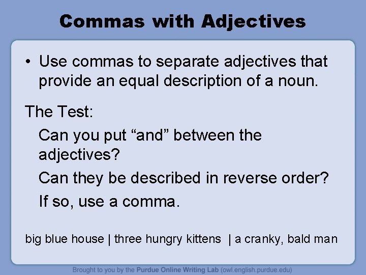 Commas with Adjectives • Use commas to separate adjectives that provide an equal description
