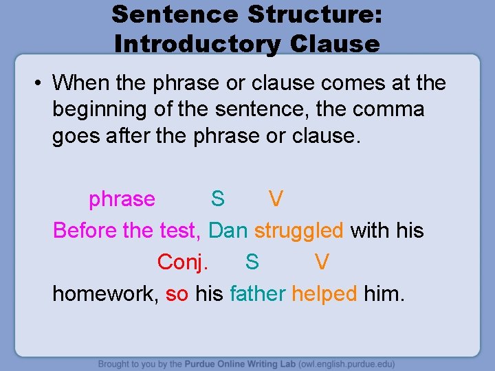 Sentence Structure: Introductory Clause • When the phrase or clause comes at the beginning