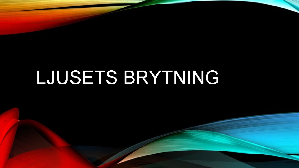 LJUSETS BRYTNING 