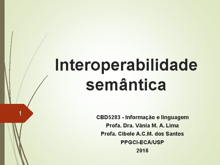 Interoperabilidade semântica 1 CBD 5283 - Informação e linguagem Profa. Dra. Vânia M. A.