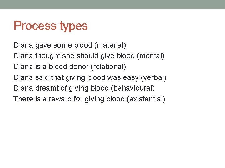 Process types Diana gave some blood (material) Diana thought she should give blood (mental)