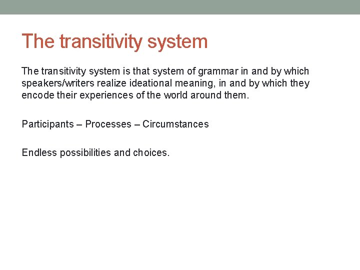 The transitivity system is that system of grammar in and by which speakers/writers realize