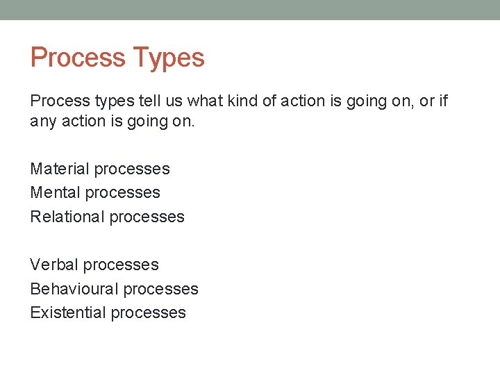 Process Types Process types tell us what kind of action is going on, or