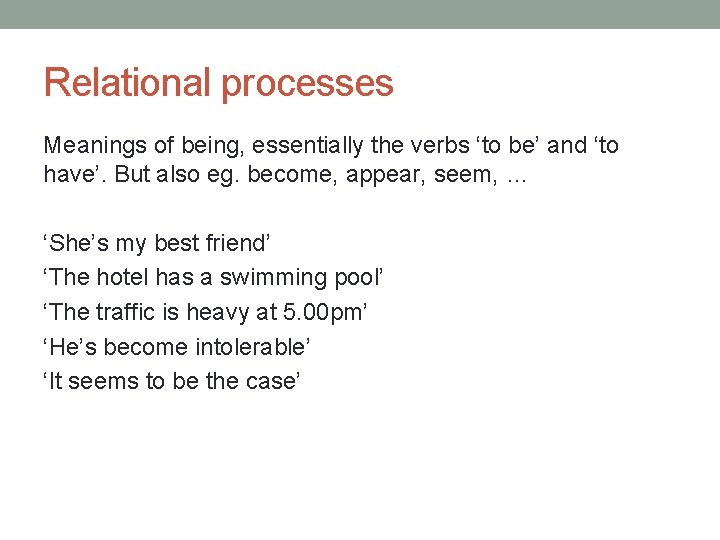 Relational processes Meanings of being, essentially the verbs ‘to be’ and ‘to have’. But