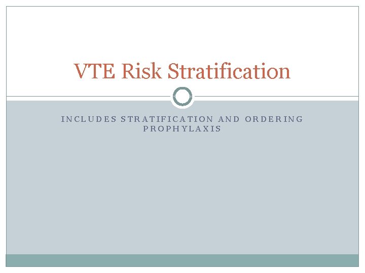 VTE Risk Stratification INCLUDES STRATIFICATION AND ORDERING PROPHYLAXIS 