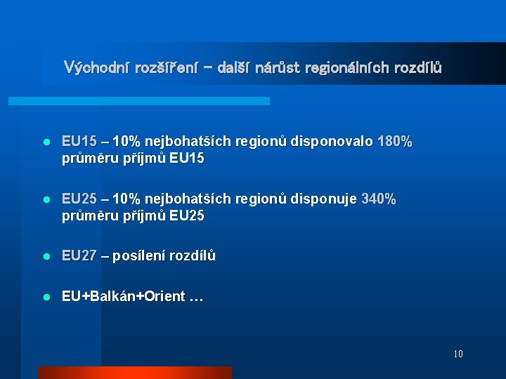 Východní rozšíření - další nárůst regionálních rozdílů l EU 15 – 10% nejbohatších regionů