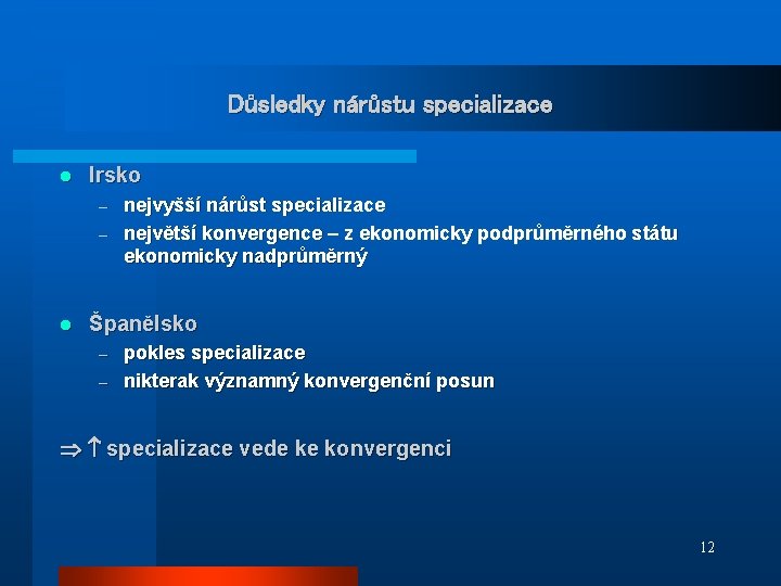 Důsledky nárůstu specializace l Irsko nejvyšší nárůst specializace – největší konvergence – z ekonomicky