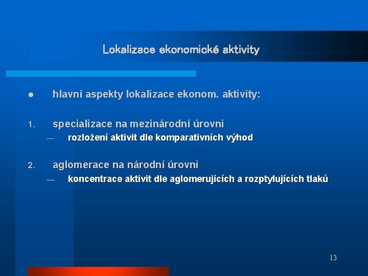 Lokalizace ekonomické aktivity l hlavní aspekty lokalizace ekonom. aktivity: 1. specializace na mezinárodní úrovni