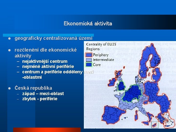 Ekonomická aktivita l geograficky centralizovaná území l rozčlenění dle ekonomické aktivity – – –