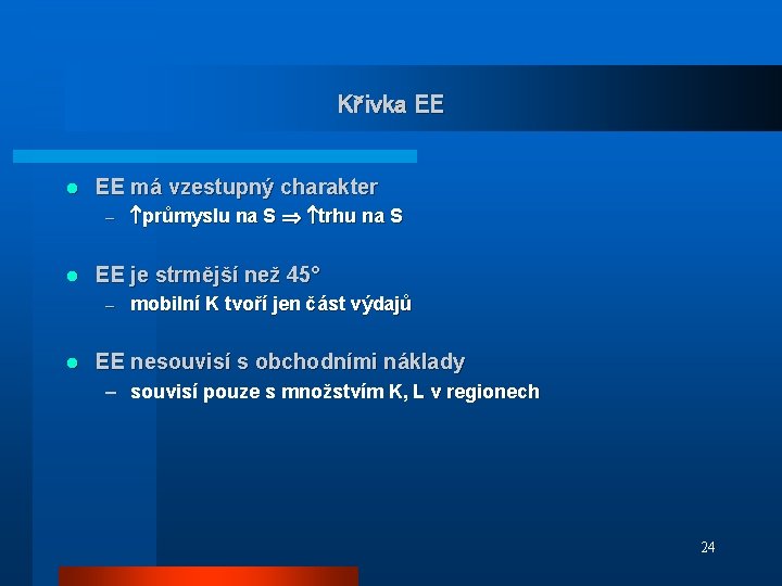 Křivka EE l EE má vzestupný charakter – l EE je strmější než 45°