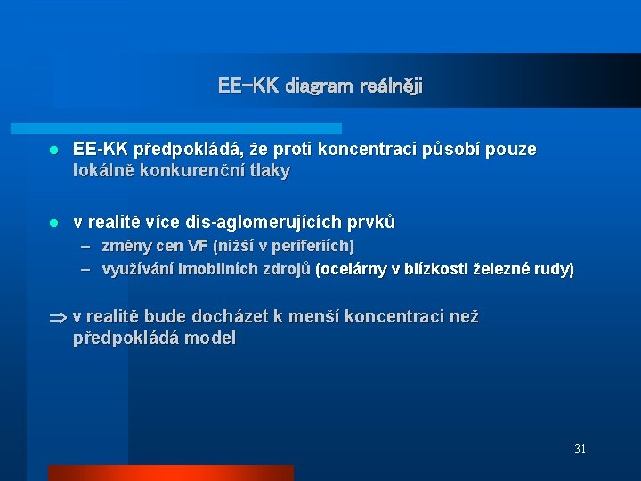 EE-KK diagram reálněji l EE-KK předpokládá, že proti koncentraci působí pouze lokálně konkurenční tlaky