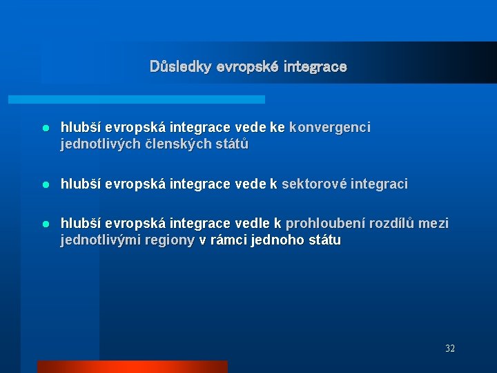 Důsledky evropské integrace l hlubší evropská integrace vede ke konvergenci jednotlivých členských států l