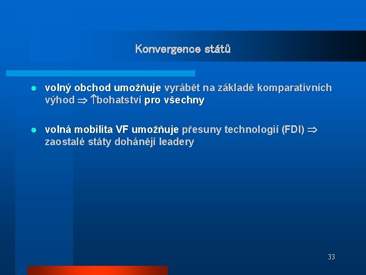 Konvergence států l volný obchod umožňuje vyrábět na základě komparativních výhod bohatství pro všechny