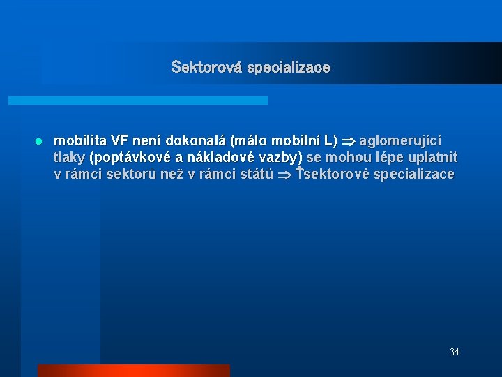 Sektorová specializace l mobilita VF není dokonalá (málo mobilní L) aglomerující tlaky (poptávkové a