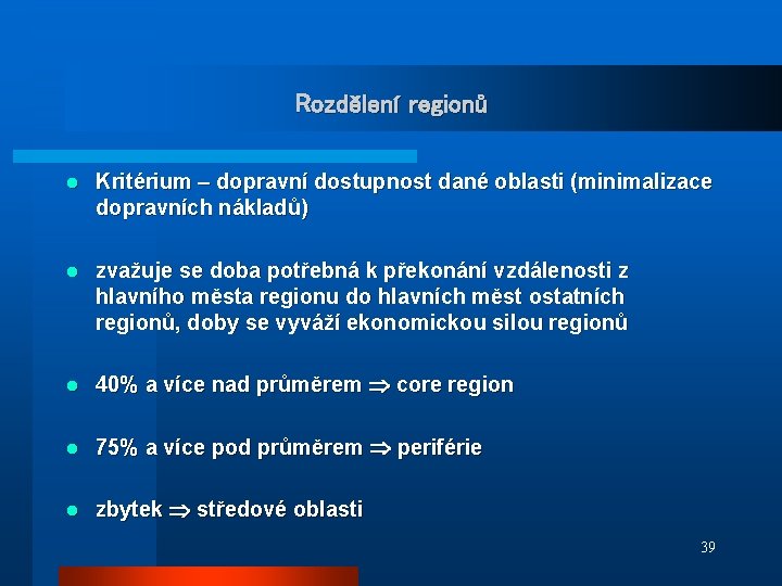 Rozdělení regionů l Kritérium – dopravní dostupnost dané oblasti (minimalizace dopravních nákladů) l zvažuje