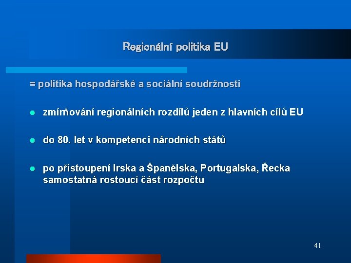 Regionální politika EU = politika hospodářské a sociální soudržnosti l zmírňování regionálních rozdílů jeden